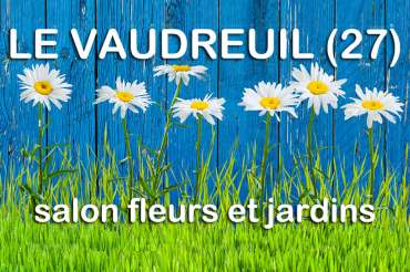 SALON FLEURS ET JARDINS LE VAUDREUIL : J-6